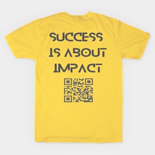 Success  is about impact T-Shirt